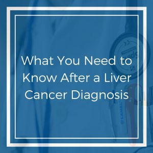 What You Need to Know After a Liver Cancer Diagnosis