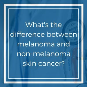 What's the difference between melanoma and non-melanoma skin cancer-